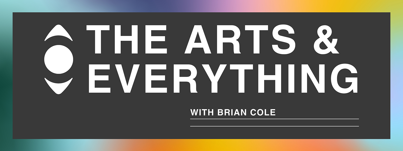 Banner with text: "The Arts and Everything with Brian Cole" on a dark background with colorful edges.